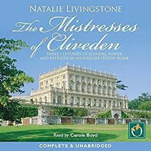 The Mistresses of Cliveden: Three Centuries of Scandal, Power, and Intrigue in an English Stately Home [Audiobook]