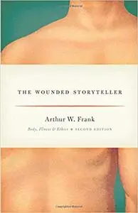 The Wounded Storyteller: Body, Illness, and Ethics, Second Edition