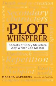 The Plot Whisperer: Secrets of Story Structure Any Writer Can Master