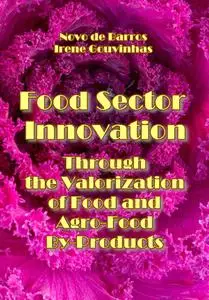 "Food Sector Innovation Through the Valorization of Food and Agro-Food By-Products" ed. by Ana Novo de Barros, Irene Gouvinhas