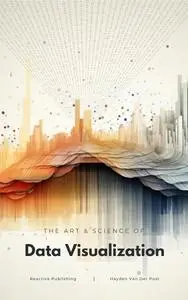 Data Visualization: The Art & Science: Painting the Canvas of Insight with the Brushstrokes of Data
