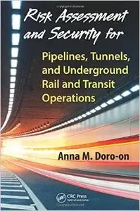Risk Assessment and Security for Pipelines, Tunnels, and Underground Rail and Transit Operations (repost)