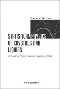 Statistical Physics of Crystals and Liquids: A Guide to Highly Accurate Equations of State by Duane C. Wallace