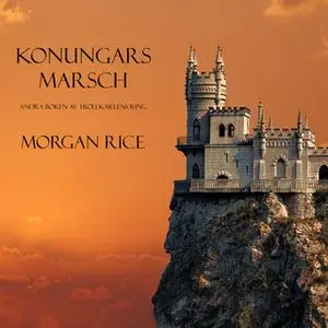 «Konungars Marsch (Andra Boken Av Trollkarlens Ring)» by Morgan Rice