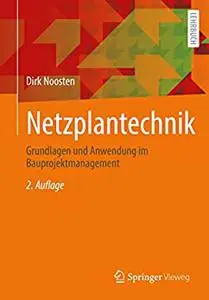 Netzplantechnik: Grundlagen und Anwendung im Bauprojektmanagement