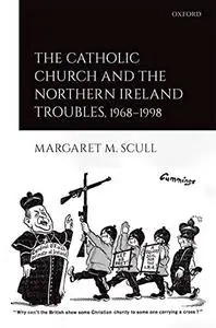 The Catholic Church and the Northern Ireland Troubles, 1968-1998