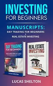 Investing for beginners BUNDLE : 2 Manuscripts: “Day trading for beginners “+ “Real estat investing”
