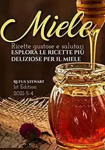 Miele: Esplora le ricette più deliziose per il miele