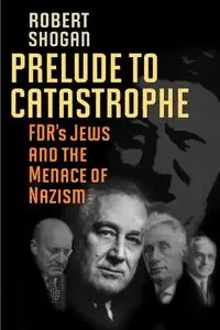 Prelude to Catastrophe: FDR's Jews and the Menace of Nazism