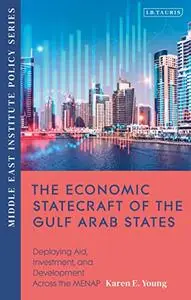 The Economic Statecraft of the Gulf Arab States: Deploying Aid, Investment and Development Across the MENAP