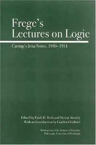 Frege's Lectures on Logic: Carnap's Jena Notes, 1910-1914 (Repost)