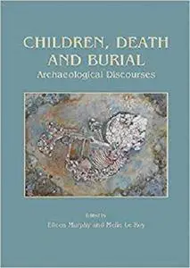 Children, Death and Burial: Archaeological Discourses (Archaeology of Childhood)