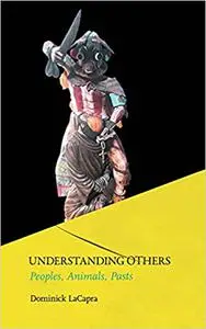 Understanding Others: Peoples, Animals, Pasts