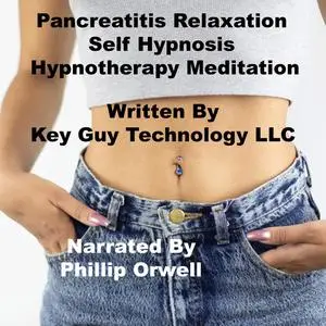 «Pancreatitis Relaxation Self Hypnosis Hypnotherapy Meditation» by Key Guy Technology LLC