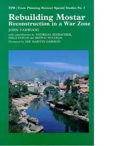 Rebuilding Mostar: Reconstruction in a War Zone ("Town Planning Review" Special Studies)