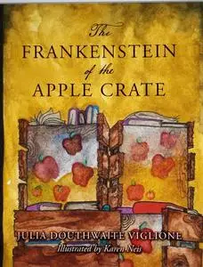 «The Frankenstein of the Apple Crate» by Julia Douthwaite Viglione