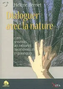 Hélène Bernet, "Dialoguer avec la nature : Clefs sensitives des thérapies traditionnelles et quantiques"