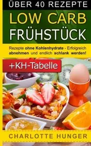 Rezepte ohne Kohlenhydrate: Low Carb Fruehstueck - Das Diaet-Kochbuch + Kohlenhydrate-Tabelle