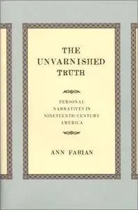 The Unvarnished Truth: Personal Narratives in Nineteenth-Century America