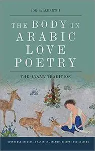 The Body in Arabic Love Poetry: The ‘Udhri Tradition