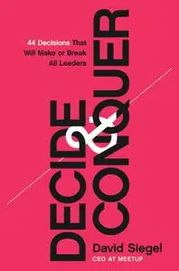 Decide and Conquer: 44 Decisions that will Make or Break All Leaders