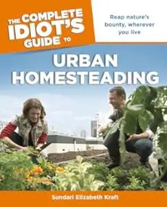 The Complete Idiot's Guide to Urban Homesteading