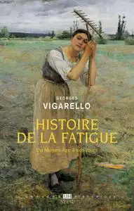 Georges Vigarello, "Histoire de la fatigue - Du Moyen Âge à nos jours"