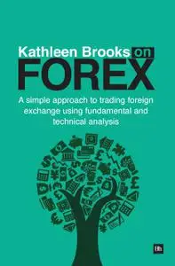 Kathleen Brooks on Forex: A simple approach to trading foreign exchange using fundamental and technical analysis