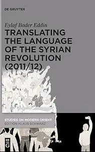 Translating the Language of the Syrian Revolution (2011/12)