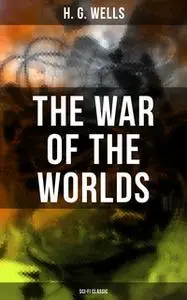 «The War of the Worlds (Sci-Fi Classic)» by H.G. Wells