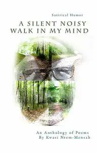 «A Silent Noisy Walk in my Mind» by Kwasi Ntem-Mensah