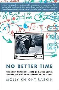 No Better Time: The Brief, Remarkable Life of Danny Lewin, the Genius Who Transformed the Internet