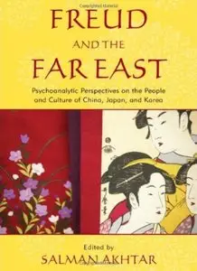 Freud and the Far East: Psychoanalytic Perspectives on the People and Culture of China, Japan, and Korea