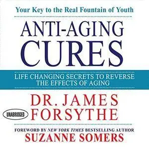 Anti-Aging Cures: Life Changing Secrets to Reverse the Effects of Aging [Audiobook]