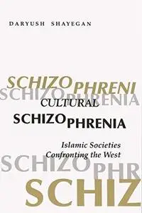 Cultural Schizophrenia: Islamic Societies Confronting the West