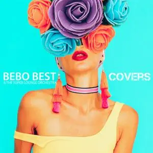 Bebo Best; The Super Lounge Orchestra - Covers (2019)