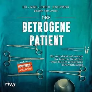 «Der betrogene Patient: Ein Arzt deckt auf, warum ihr Leben in Gefahr ist, wenn sie sich medizinisch behandeln lassen» b