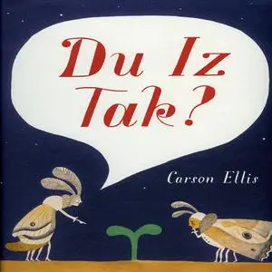 «Du Iz Tak?» by Carson Ellis