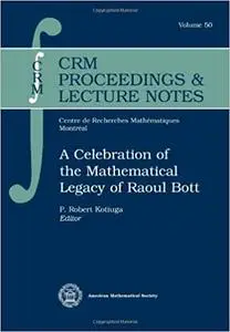 A Celebration of the Mathematical Legacy of Raoul Bott