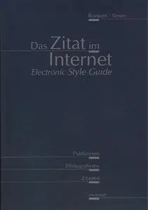 Das Zitat im Internet. Ein Electronic Style Guide zum Publizieren, Bibliografieren und Zitieren, 3.Auflage