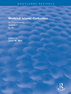 Medieval Islamic Civilization : An Encyclopedia, Volume I: A - K (Routledge Revivals)