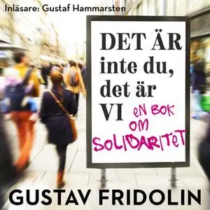 «Det är inte du, det är vi - en bok om solidaritet - S1E1» by Gustav Fridolin