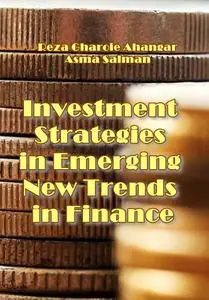 "Investment Strategies in Emerging New Trends in Finance" ed. by Reza Gharoie Ahangar, Asma Salman