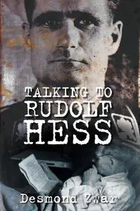 «Talking to Rudolf Hess» by Desmond Zwar