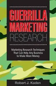 Guerrilla Marketing Research: Marketing Research Techniques That Can Help Any Business Make More Money(Repost)