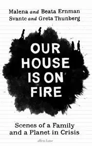 Our House is on Fire: Scenes of a Family and a Planet in Crisis, UK Edition