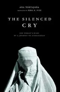 The Silenced Cry: One Woman's Diary of a Journey to Afghanistan