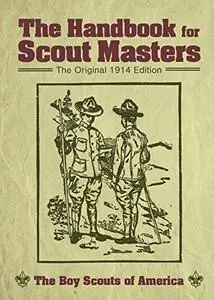 The Handbook for Scout Masters: The Original 1914 Edition (Repost)