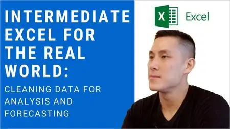 Intermediate Excel for the Real World: Cleaning Data for Analysis and Forecasting