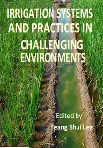 "Irrigation Systems and Practices in Challenging Environments" ed. by Teang Shui Lee